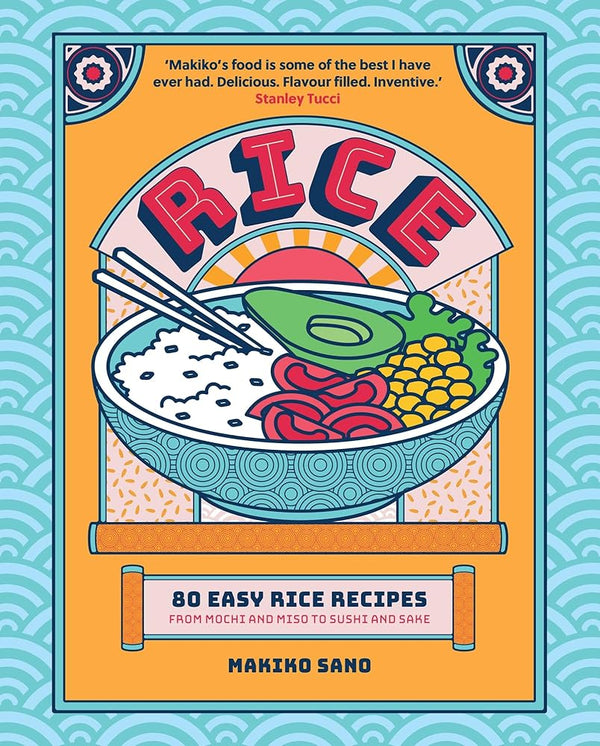 Rice: 80 Easy Rice Recipes, From Mochi to Miso and Sushi to Sake cover image