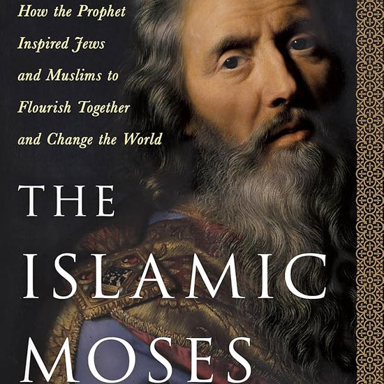 The Islamic Moses: How the Prophet Inspired Jews and Muslims to Flourish Together and Change the World cover image