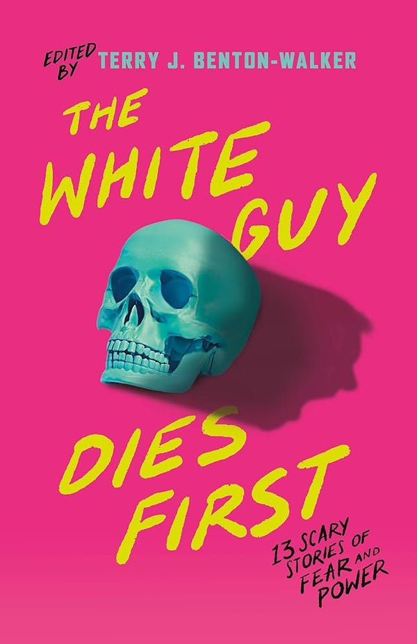 The White Guy Dies First: 13 Scary Stories of Fear and Power cover image