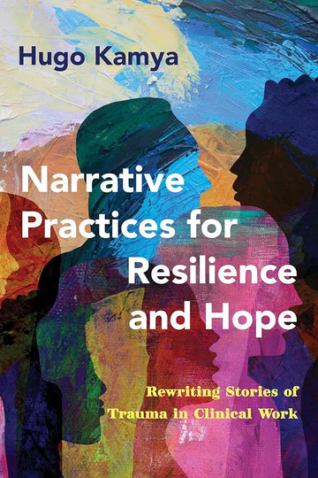 Narrative Practices for Resilience and Hope: Rewriting Stories of Trauma in Clinical Work cover image