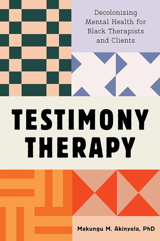 Testimony Therapy: Decolonizing Mental Health for Black Therapists and Clients cover image
