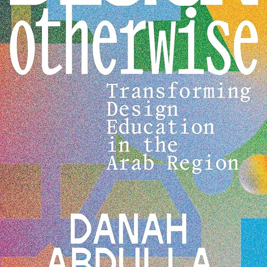 Design Otherwise: Transforming Design Education in the Arab Region cover image