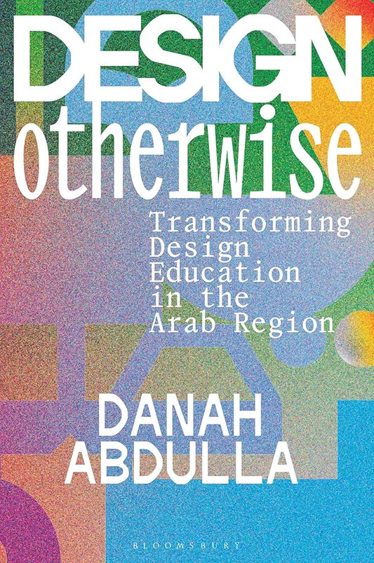 Design Otherwise: Transforming Design Education in the Arab Region cover image
