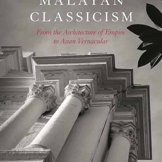 Malayan Classicism: From the Architecture of Empire to Asian Vernacular cover image