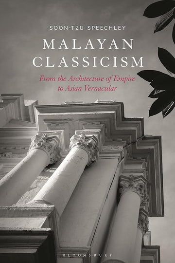 Malayan Classicism: From the Architecture of Empire to Asian Vernacular cover image