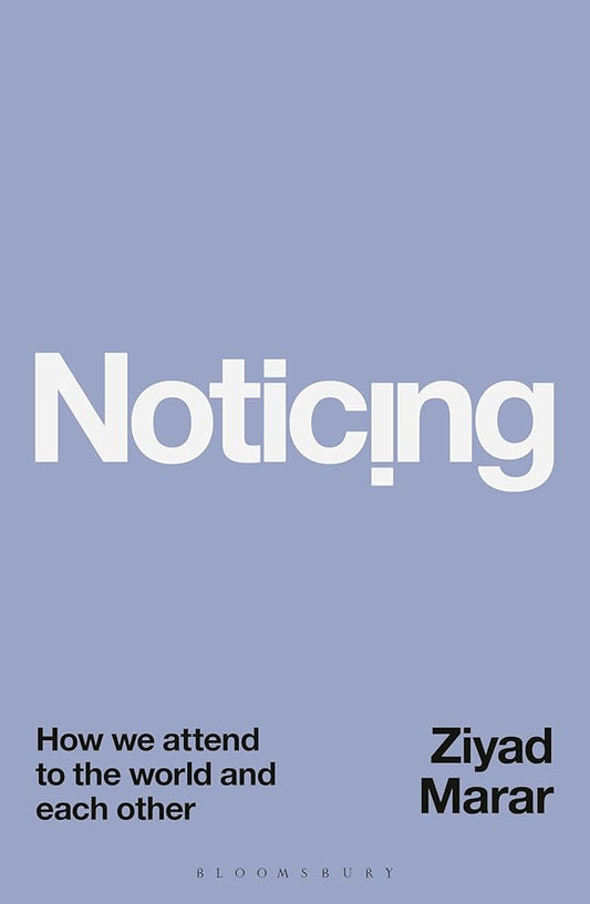 Noticing: How we Attend to the World and Each Other cover image