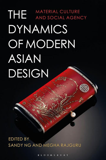 The Dynamics of Modern Asian Design: Material Culture and Social Agency cover image