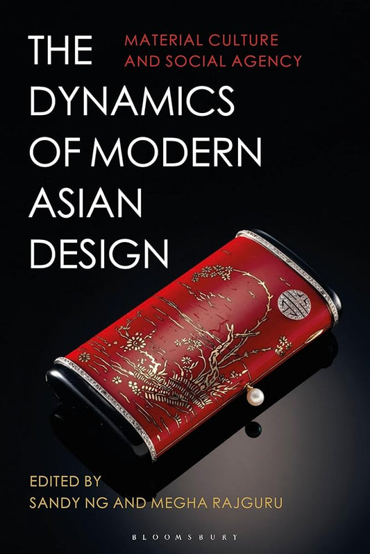 The Dynamics of Modern Asian Design: Material Culture and Social Agency cover image