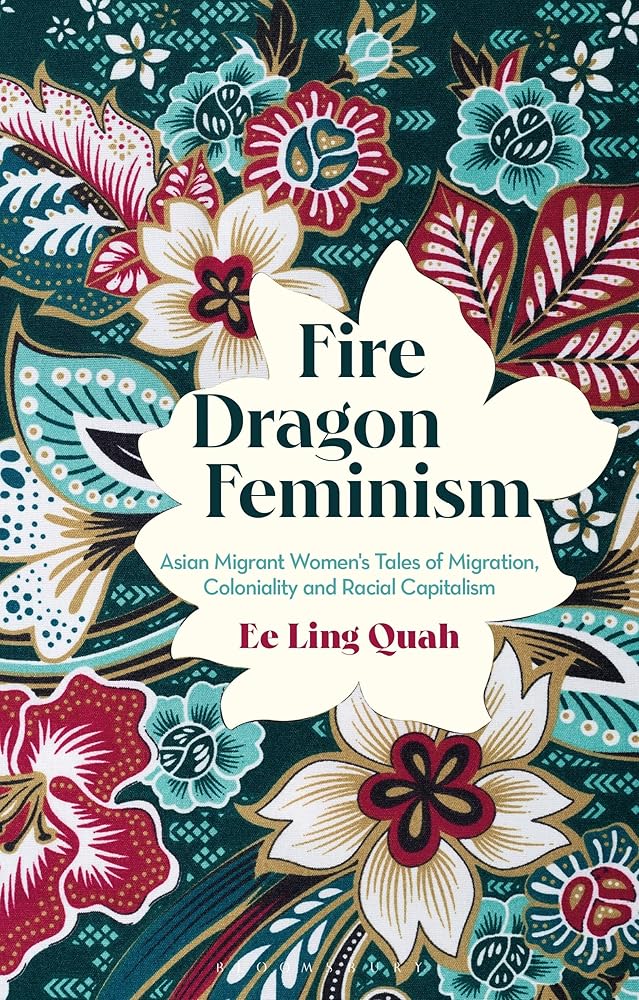 Fire Dragon Feminism: Asian Migrant Women's Tales of Migration, Coloniality and Racial Capitalism cover image