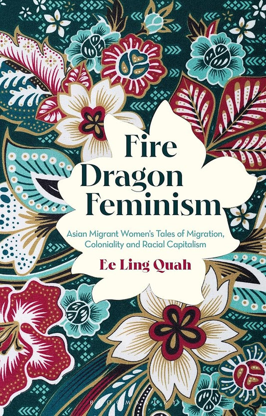 Fire Dragon Feminism: Asian Migrant Women's Tales of Migration, Coloniality and Racial Capitalism cover image