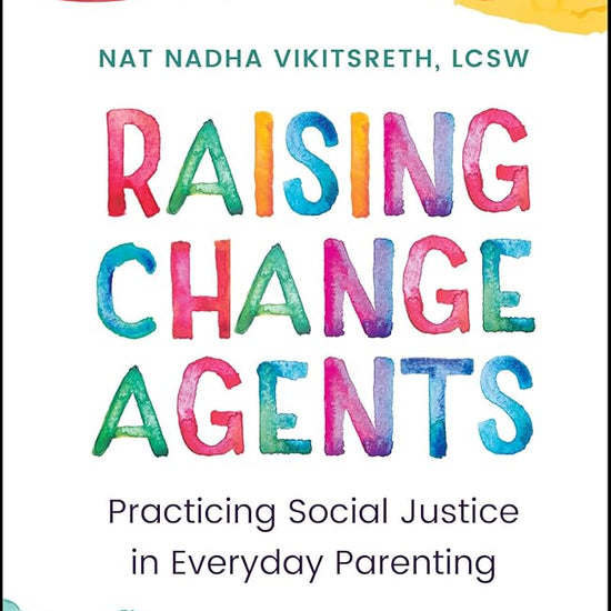 Raising Change Agents: Practicing Social Justice in Everyday Parenting cover image