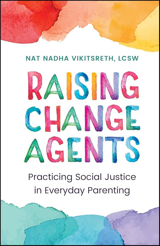 Raising Change Agents: Practicing Social Justice in Everyday Parenting cover image