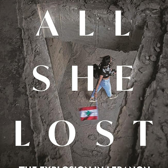 All She Lost: The Explosion in Lebanon, the Collapse of a Nation and the Women who Survive - Between Civil War, Israel and Hezbollah cover image