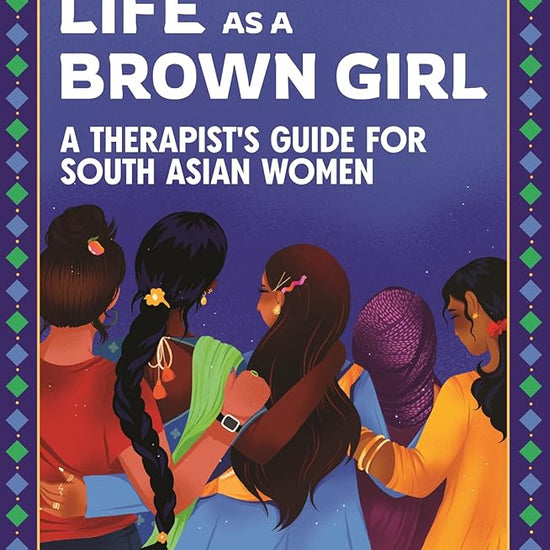 Navigating Life as a Brown Girl: A therapist’s guide for South Asian women cover image