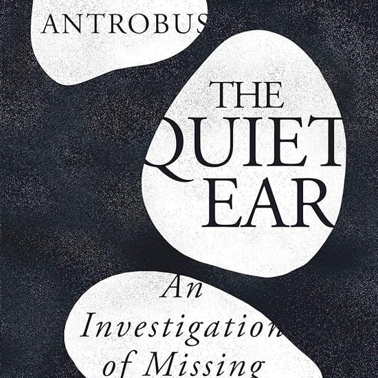 The Quiet Ear: An Investigation of Missing Sound cover image