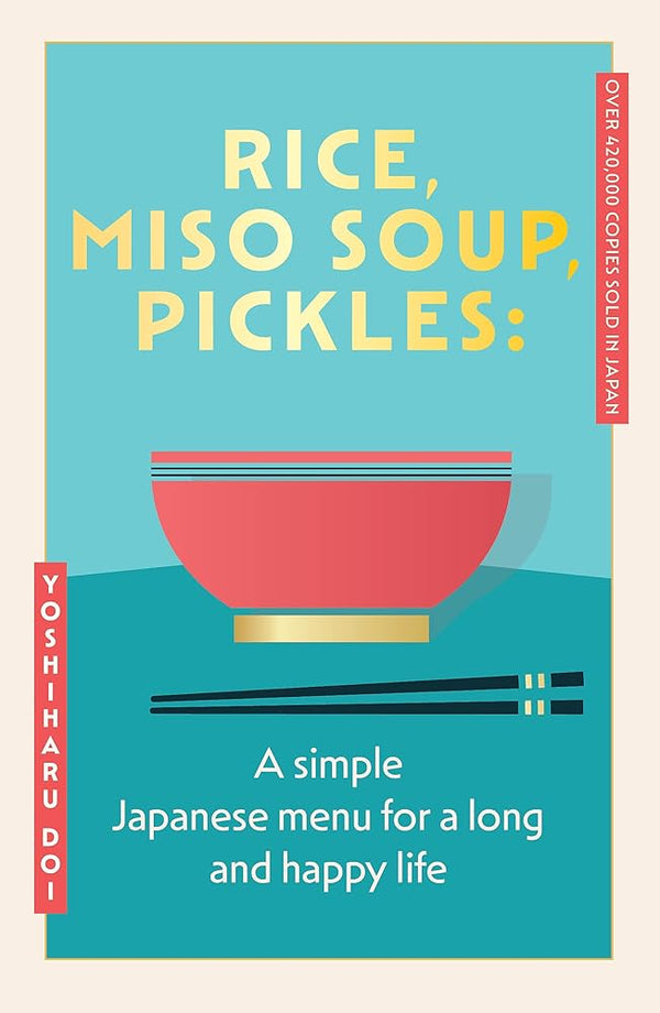 Rice, Miso Soup, Pickles: The Japanese secret to a long and happy life cover image