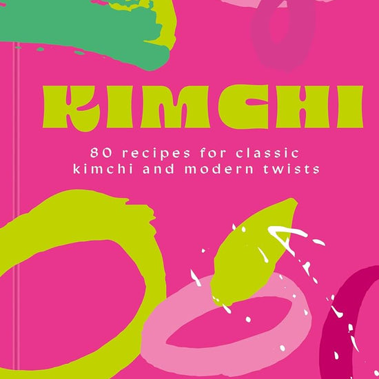 Kimchi: 80 recipes for classic kimchi and modern twists cover image