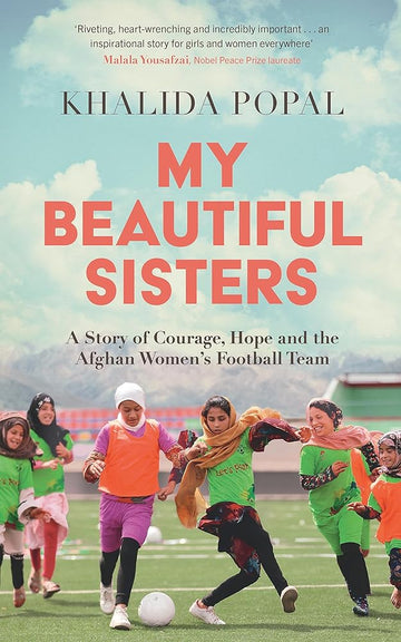 My Beautiful Sisters: A Story of Courage, Hope and the Afghan Women’s Football Team cover image