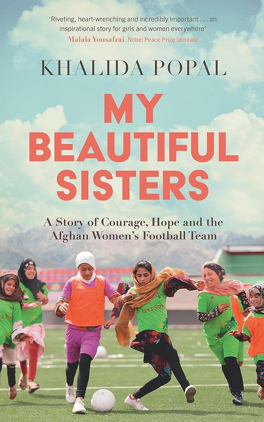 My Beautiful Sisters: A Story of Courage, Hope and the Afghan Women’s Football Team cover image