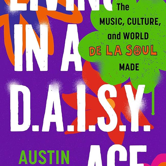 Living in a D.A.I.S.Y. Age: The Music, Culture and World De La Soul Made cover image