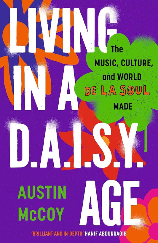 Living in a D.A.I.S.Y. Age: The Music, Culture and World De La Soul Made cover image