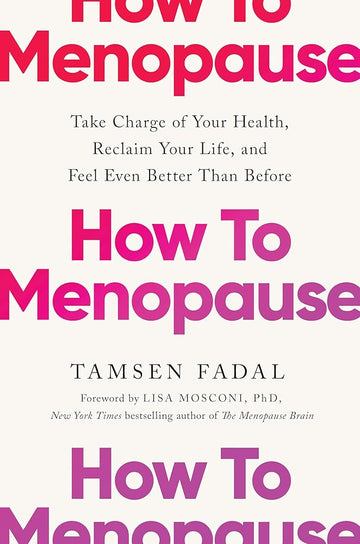 How to Menopause: Take Charge of Your Health, Reclaim Your Life, and Feel Even Better than Before cover image