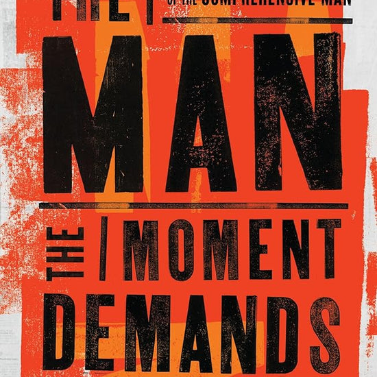 The Man the Moment Demands: Master the 10 Characteristics of the Comprehensive Man cover image