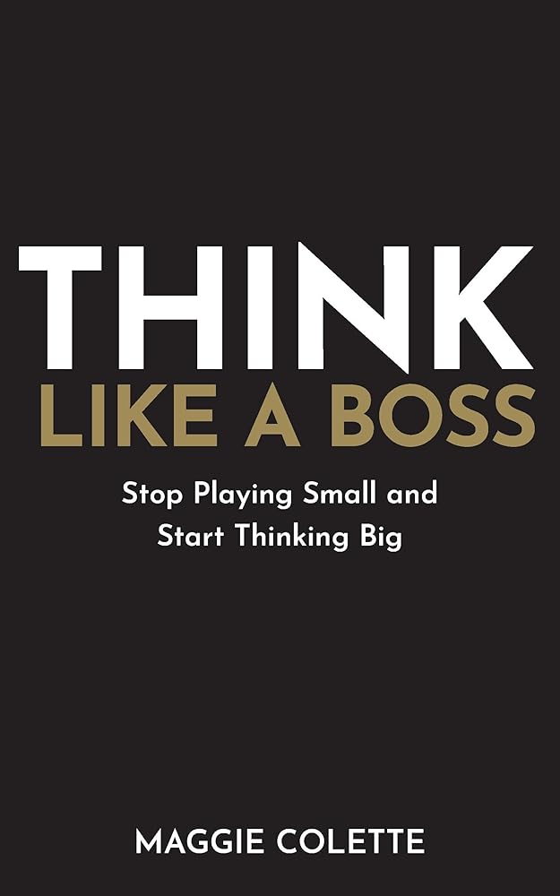 Think Like A Boss: Stop Playing Small and Start Thinking Big cover image