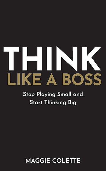 Think Like A Boss: Stop Playing Small and Start Thinking Big cover image