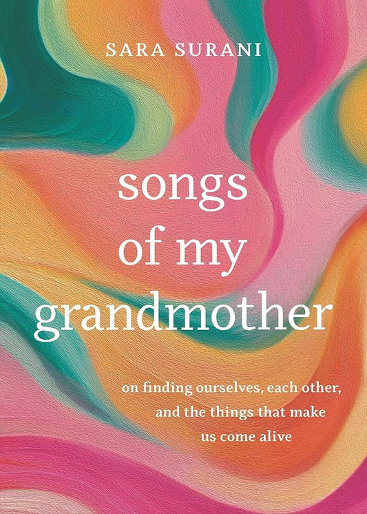 Songs of My Grandmother: On Finding Ourselves, Each Other, and the Things That Make Us Come Alive cover image