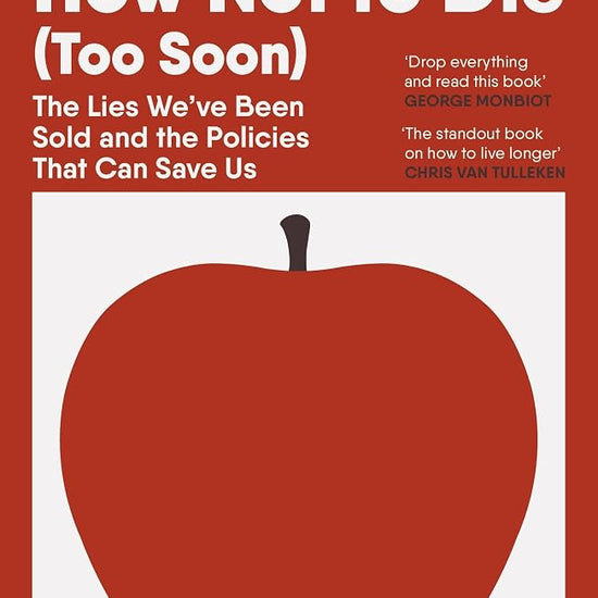 How Not to Die (Too Soon): The Lies We’ve Been Sold and the Policies That Can Save Us cover image