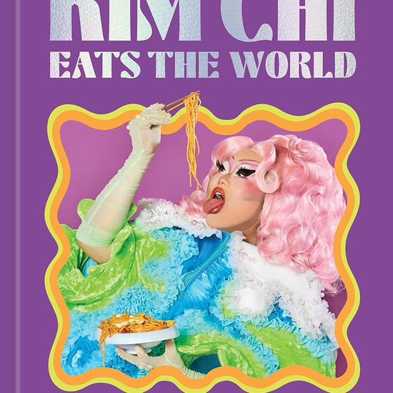 Kim Chi Eats the World: 75 Recipes Fit for a (Drag) Queen - A Cookbook cover image