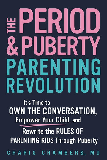 The Period and Puberty Parenting Revolution: It's Time to Own the Conversation, Empower Your Child, and Rewrite the Rules of Parenting Kids through Puberty cover image