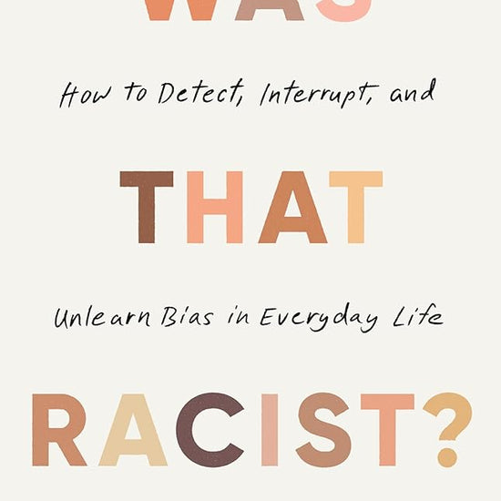 Was That Racist?: How to Detect, Interrupt and Unlearn Bias in Everyday Life cover image