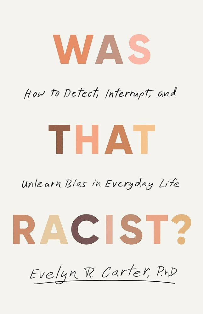 Was That Racist?: How to Detect, Interrupt and Unlearn Bias in Everyday Life cover image