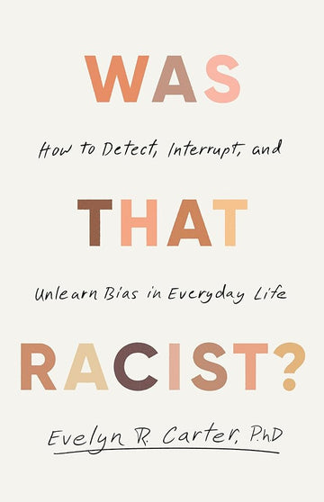 Was That Racist?: How to Detect, Interrupt and Unlearn Bias in Everyday Life cover image