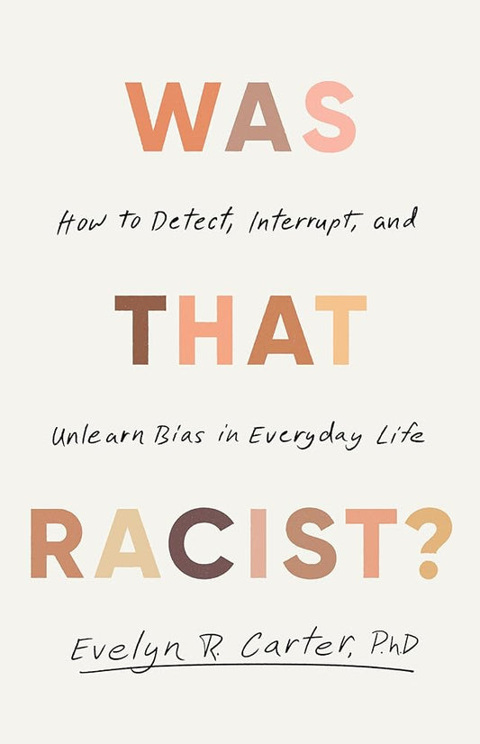 Was That Racist?: How to Detect, Interrupt and Unlearn Bias in Everyday Life cover image