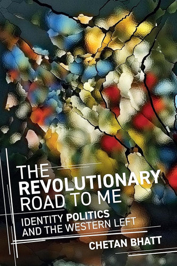 The Revolutionary Road to Me: Identity Politics and the Western Left cover image