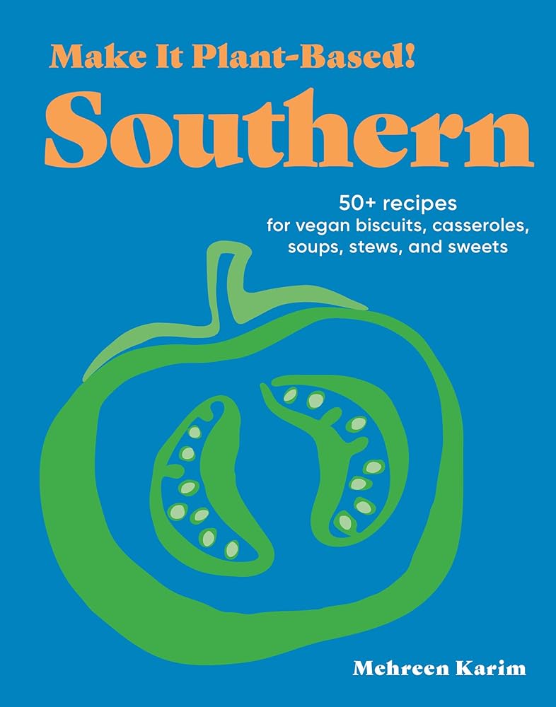Make It Plant-Based! Southern: 50+ Recipes for Vegan Biscuits, Casseroles, Soups, Stews, and Sweets (Make It Plant-Based! Cookbooks) cover image