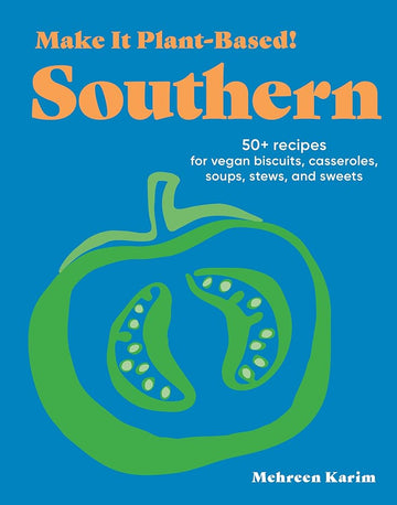 Make It Plant-Based! Southern: 50+ Recipes for Vegan Biscuits, Casseroles, Soups, Stews, and Sweets (Make It Plant-Based! Cookbooks) cover image