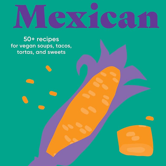Make It Plant-Based! Mexican: 50+ Recipes for Vegan Soups, Tacos, Tortas, and Sweets (Make It Plant-Based! Cookbooks) cover image