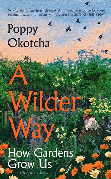 A Wilder Way: How Gardens Grow Us cover image