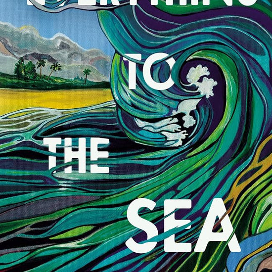 Everything to the Sea: An unforgettable love story about loss, betrayal, homecoming and second chances cover image