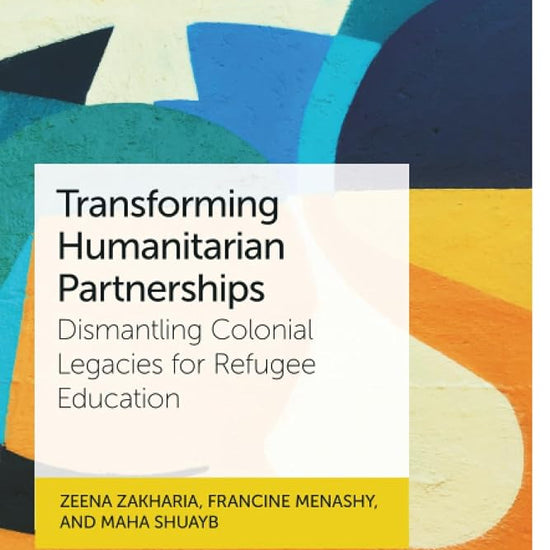 Transforming Humanitarian Partnerships: Dismantling Colonial Legacies for Refugee Education (Bristol Studies in Comparative and International Education) cover image