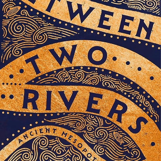 Between Two Rivers: Ancient Mesopotamia and the Birth of History cover image