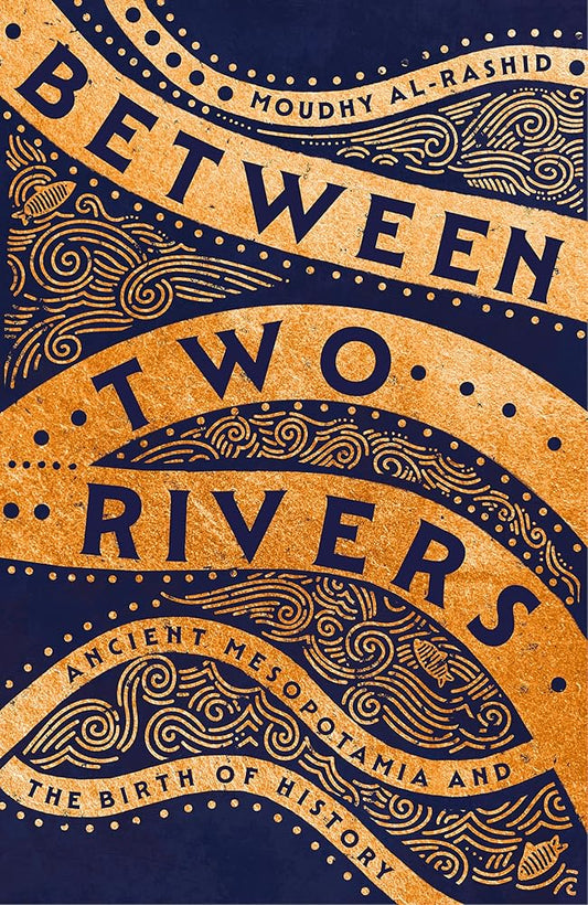 Between Two Rivers: Ancient Mesopotamia and the Birth of History cover image