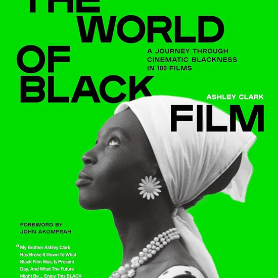 The World of Black Film: A Journey Through Cinematic Blackness in 100 Films With a Foreword by John Akomfrah cover image
