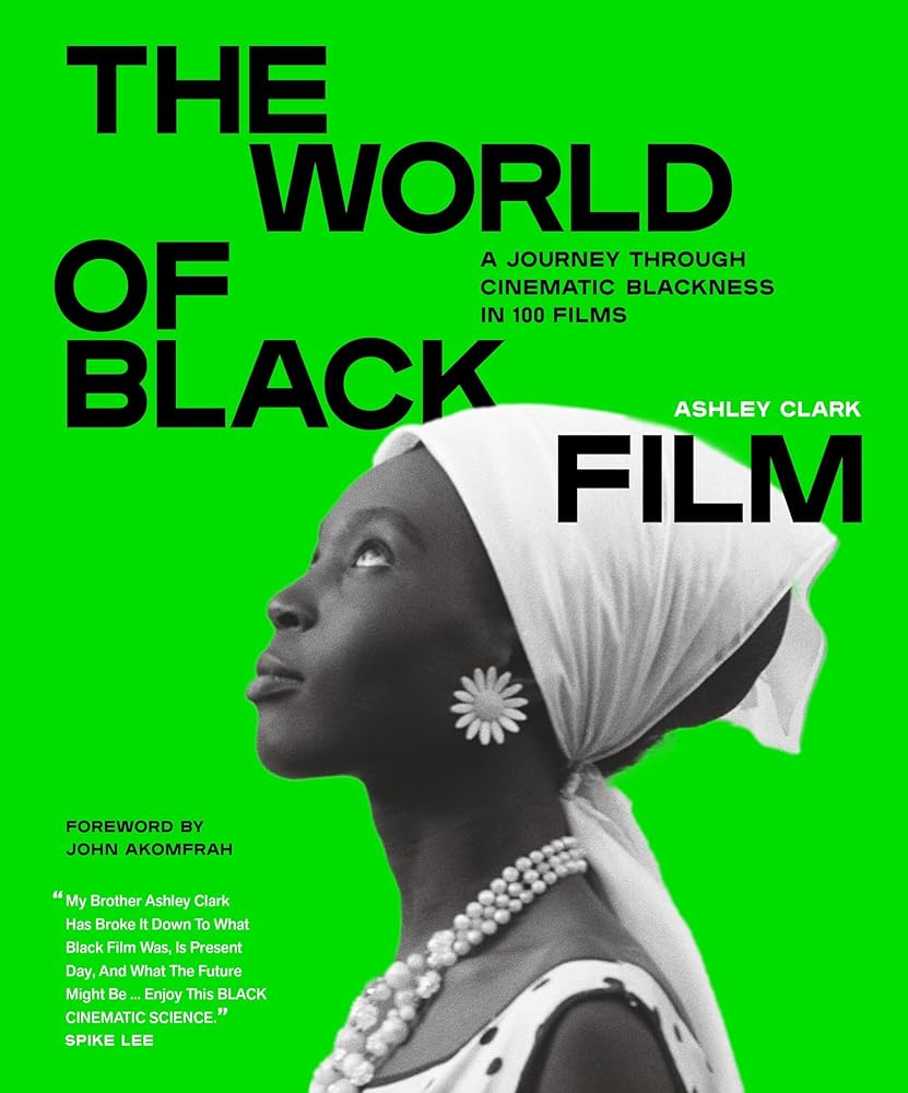 The World of Black Film: A Journey Through Cinematic Blackness in 100 Films With a Foreword by John Akomfrah cover image