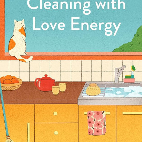 Cleaning with Love Energy: The Japanese Art of Housework with Heart cover image