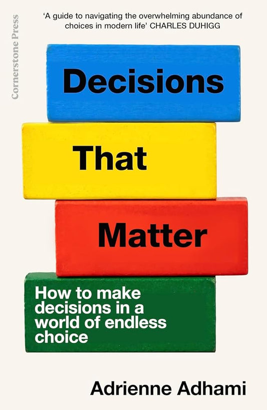 Decisions That Matter: How to Make Decisions in A World of Endless Choice cover image